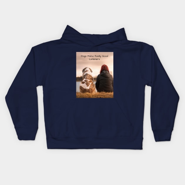 Dogs Make Really Good Listeners Kids Hoodie by Jerry De Luca